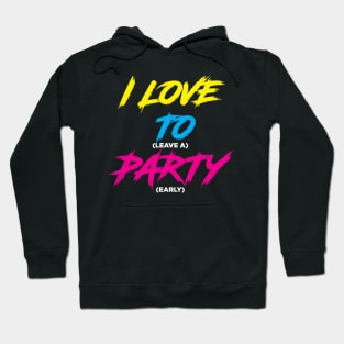 I LOVE TO (leave a) PARTY (early)!!! Hoodie